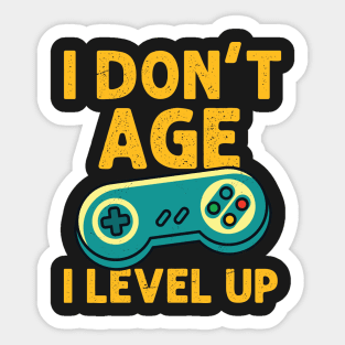 I Don't Age I Level Up - Gamer print Sticker